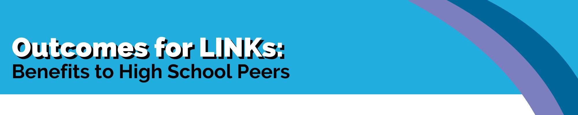 outcomes for links - benefits to high school peers